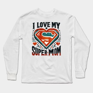 I LOVE MY SUPERMOM Long Sleeve T-Shirt